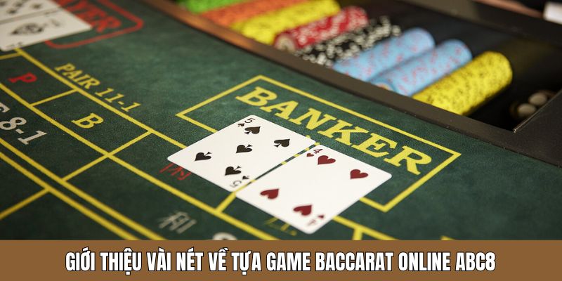 Khám phá đôi nét về trò chơi baccarat tại ABC8