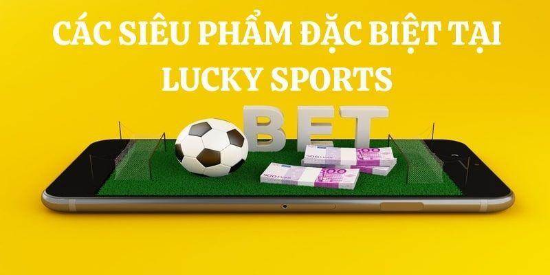 Các sản phẩm thu hút người tham gia tại sảnh Lucky Sports tại Abc8